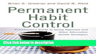 Books Permanent Habit Control: Practitioner Ã„Ã´s Guide to Using Hypnosis and Other Alternative