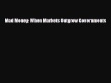 FREE DOWNLOAD Mad Money: When Markets Outgrow Governments READ ONLINE