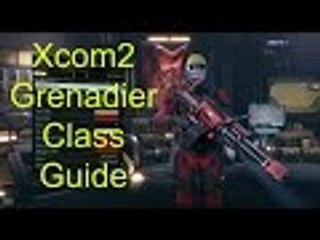 Xcom2 Class Guide Part 6 Grenadier