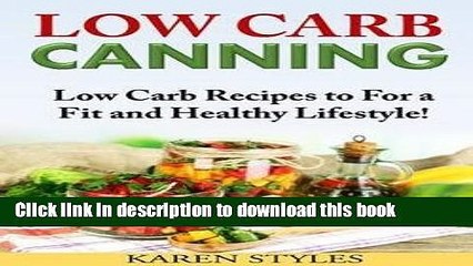Ebook Low Carb Canning : Low Carb Recipes to for a Fit and Healthy Lifestyle! (Paperback)--by