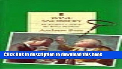 Books Wine Snobbery: An Insider s Guide to the Booze Business (Classic Wine Library) Full Online