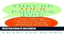 Ebook They re Your Parents, Too!: How Siblings Can Survive Their Parents  Aging Without Driving