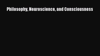 READ book Philosophy Neuroscience and Consciousness#  DOWNLOAD ONLINE