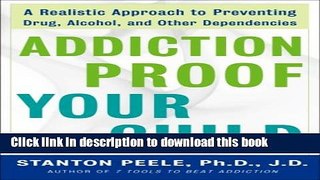 Books Addiction Proof Your Child: A Realistic Approach to Preventing Drug, Alcohol, and Other