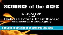 [PDF] Scourge of the Ages: Glycation and Diabetes, Cancer, Heart Disease, Alzheimer s and Aging by
