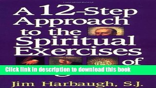 Books A 12-Step Approach to the Spiritual Exercises of St. Ignatius Free Online KOMP