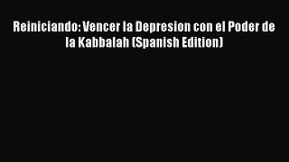 FREE DOWNLOAD Reiniciando: Vencer la Depresion con el Poder de la Kabbalah (Spanish Edition)#