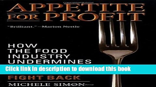 Download Appetite for Profit: How the food industry undermines our health and how to fight back