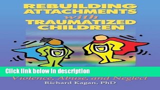 Ebook Rebuilding Attachments with Traumatized Children: Healing from Losses, Violence, Abuse, and