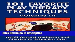 Ebook 101 Favorite Play Therapy Techniques (Child Therapy (Jason Aronson)) (Volume 3) Full Online