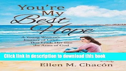 [PDF] You re My Best Hope: A Young Woman s Journey of Grief That Leads Her into the Arms of God
