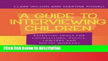 Books A Guide to Interviewing Children: Essential Skills for Counsellors, Police Lawyers and