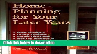 Ebook Home Planning for Your Later Years: New Designs, Living Options, Smart Decisions, How to