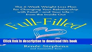 Ebook Full-Filled: The 6-Week Weight-Loss Plan for Changing Your Relationship with Food-and Your