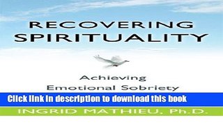 Books Recovering Spirituality: Achieving Emotional Sobriety in Your Spiritual Practice Free