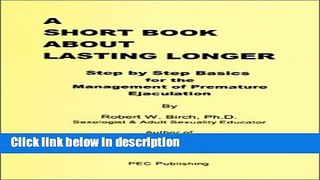 Books A Short Book About Lasting Longer: Step by Step Basics for the Management of Premature