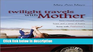Ebook Twilight Travels with Mother: How I Found Strength, Hope, and a Sense of Humor Living with