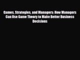 FREE PDF Games Strategies and Managers: How Managers Can Use Game Theory to Make Better Business