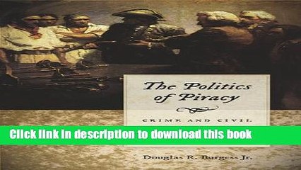 Books The Politics of Piracy: Crime and Civil Disobedience in Colonial America Full Download