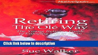 Ebook Retiring The OlÃ© Way - The Young Retiree s Guide to Enjoying Life in Spain Full Online