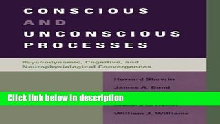 Ebook Conscious and Unconscious Processes: Psychodynamic, Cognitive, and Neurophysiological