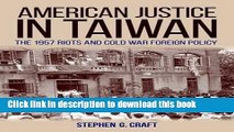 Ebook American Justice in Taiwan: The 1957 Riots and Cold War Foreign Policy Free Online