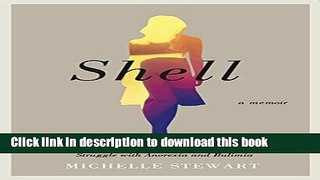 Books Shell: One Woman s Final Year After a Lifelong Struggle with Anorexia and Bulimia Free