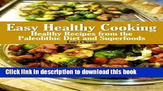 Books Easy Healthy Cooking: Healthy Recipes from the Paleolithic Diet and Superfoods Free Online