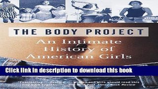 Books The Body Project: An Intimate History of American Girls Full Online