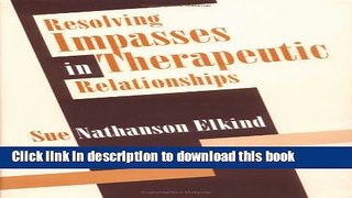 Ebook Resolving Impasses in Therapeutic Relationships Free Online