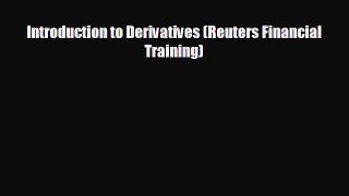 Free [PDF] Downlaod Introduction to Derivatives (Reuters Financial Training)  FREE BOOOK ONLINE