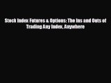 FREE DOWNLOAD Stock Index Futures & Options: The Ins and Outs of Trading Any Index Anywhere