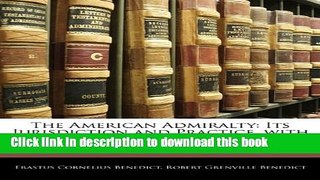 Ebook The American Admiralty: Its Jurisdiction and Practice, with Practical Forms and Directions