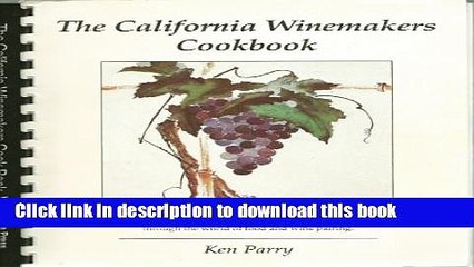 Ebook The California Winemakers Cook Book: Easy to Prepare Recipes Specifically Created for the