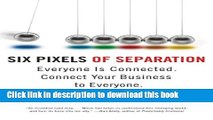 Ebook Six Pixels of Separation: Everyone Is Connected. Connect Your Business to Everyone. Full