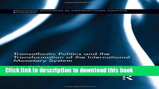 Ebook Transatlantic Politics and the Transformation of the International Monetary System Full Online
