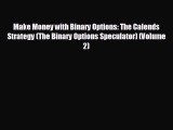 READ book Make Money with Binary Options: The Calends Strategy (The Binary Options Speculator)