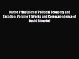 READ book On the Principles of Political Economy and Taxation: Volume 1 (Works and Correspondence