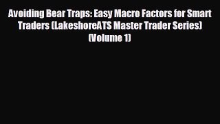 READ book Avoiding Bear Traps: Easy Macro Factors for Smart Traders (LakeshoreATS Master Trader