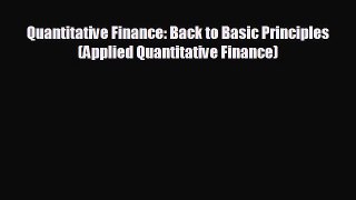 FREE PDF Quantitative Finance: Back to Basic Principles (Applied Quantitative Finance)  FREE