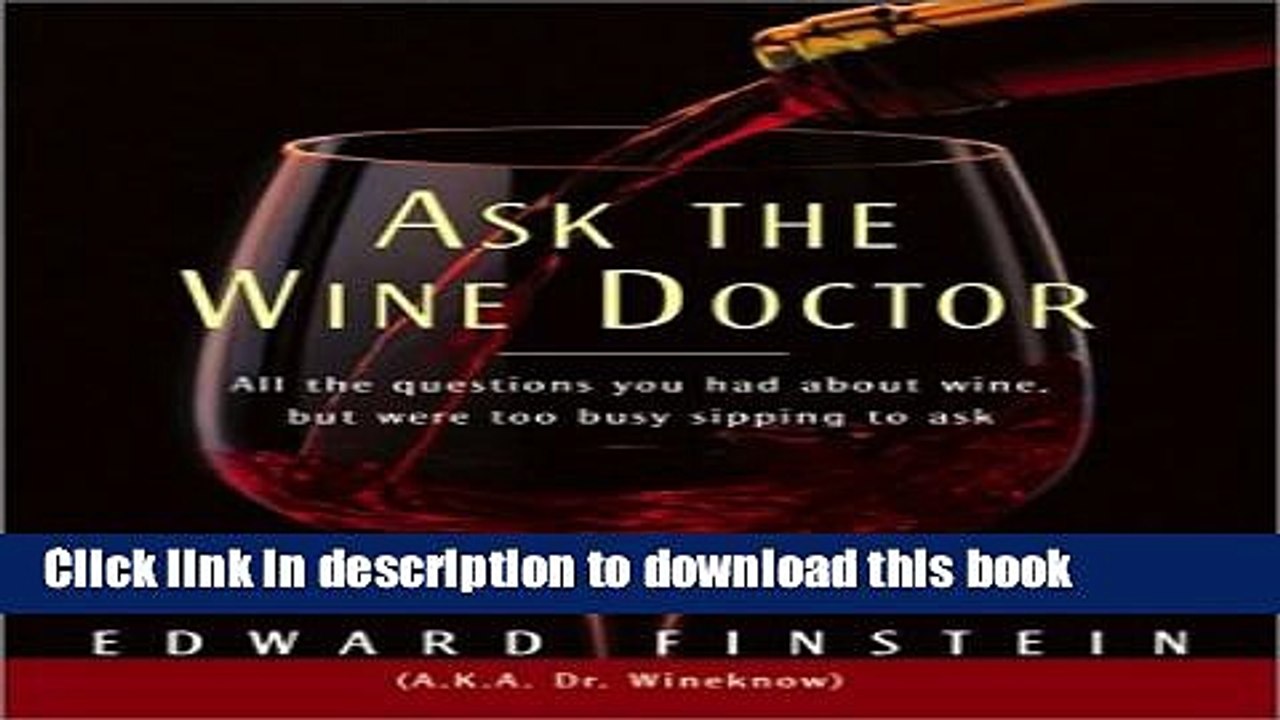 Ebook Ask the Wine Doctor: All the Questions You Had About Wine but Were Too Busy Sipping to Ask