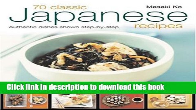 Ebook 70 Classic Japanese Recipes: From sushi to noodles, from miso soup to tempura authentic