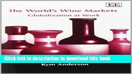 Books The Worlds Wine Markets: Globalization at Work Full Online