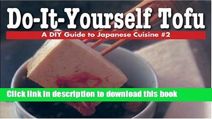 Ebook Do-It-Yourself Tofu (A DIY Guide to Japanese Cuisine #2) Free Online