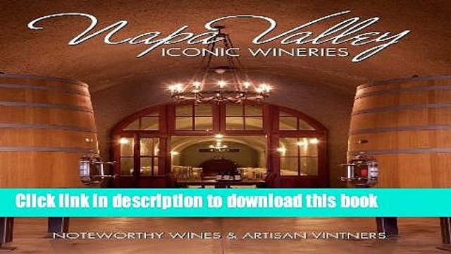 Books Napa Valley Iconic Wineries: Noteworthy Wines Artisan Vintners Free Online