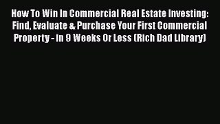 READ book  How To Win In Commercial Real Estate Investing: Find Evaluate & Purchase Your First