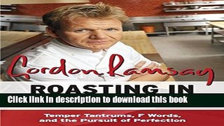 Books Roasting in Hell s Kitchen: Temper Tantrums, F Words, and the Pursuit of Perfection Full