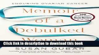 Ebook Memoir of a Debulked Woman: Enduring Ovarian Cancer Full Online