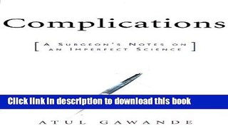 Ebook Complications: A Surgeon s Notes on an Imperfect Science Free Online
