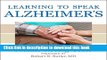 Download Learning to Speak Alzheimer s: A Groundbreaking Approach for Everyone Dealing with the